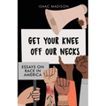 Get Your Knee Off Our Necks: Essays On Race In America - Paperback