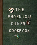 The Phoenicia Diner Cookbook: Dishes and Dispatches from the Catskill Mountains - Hardcover