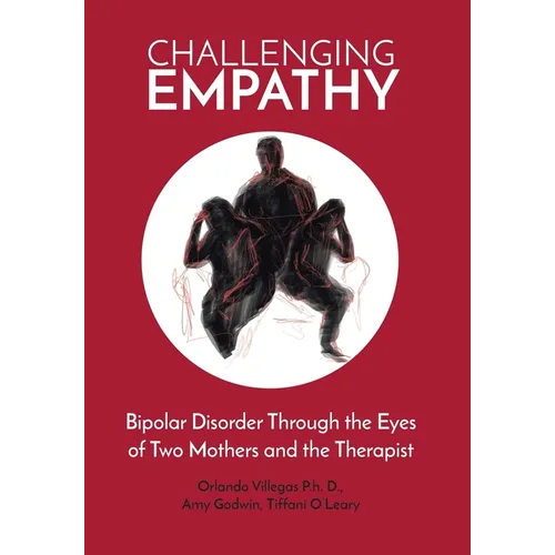 Challenging Empathy: Bipolar Disorder Through the Eyes of Two Mothers and the Therapist - Hardcover