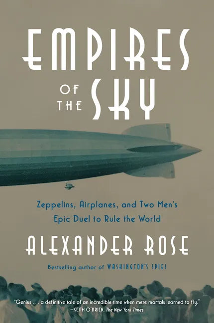 Empires of the Sky: Zeppelins, Airplanes, and Two Men's Epic Duel to Rule the World - Paperback