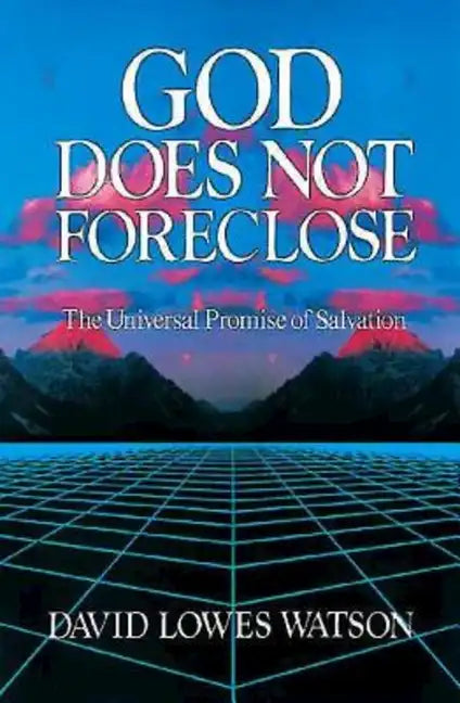 God Does Not Foreclose: The Universal Promise of Salvation - Paperback