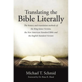 Translating the Bible Literally: The history and translation methods of the King James Version, the New American Standard Bible and the English Standa - Paperback