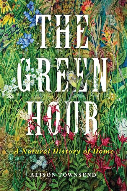 The Green Hour: A Natural History of Home - Hardcover