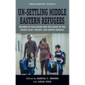 Un-Settling Middle Eastern Refugees: Regimes of Exclusion and Inclusion in the Middle East, Europe, and North America - Paperback