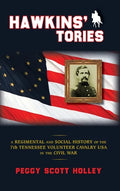 Hawkins' Tories: A Regimental and Social History of the 7th Tennessee Volunteer Cavalry USA - Hardcover