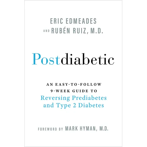 Postdiabetic: An Easy-To-Follow 9-Week Guide to Reversing Prediabetes and Type 2 Diabetes - Hardcover