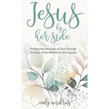Jesus By Her Side: Finding the Nearness of God Through the Eyes of Women in the Gospels - Hardcover