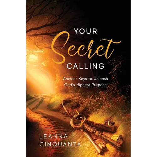 Your Secret Calling: Ancient Keys to Unleash God's Highest Purpose - Paperback