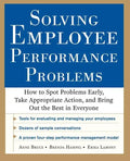 Solving Employee Performance Problems: How to Spot Problems Early, Take Appropriate Action, and Bring Out the Best in Everyone - Paperback