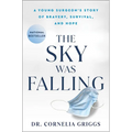 The Sky Was Falling: A Young Surgeon's Story of Bravery, Survival, and Hope - Hardcover