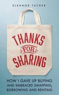 Thanks for Sharing: How I Gave Up Buying and Embraced Swapping, Borrowing and Renting - Paperback