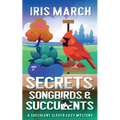 Secrets, Songbirds, and Succulents: A Succulent Sleuth Cozy Mystery - Paperback