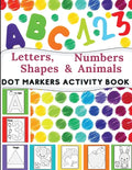 Dot Markers Activity Book: Great for Learning Letters, Numbers, Shapes and Animal Perfect Gift for Toddlers, Preschoolers. - Paperback