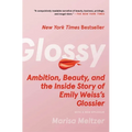 Glossy: Ambition, Beauty, and the Inside Story of Emily Weiss's Glossier - Paperback