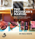 The Producer's Manual: All You Need to Get Pro Recordings and Mixes in the Project Studio - Paperback