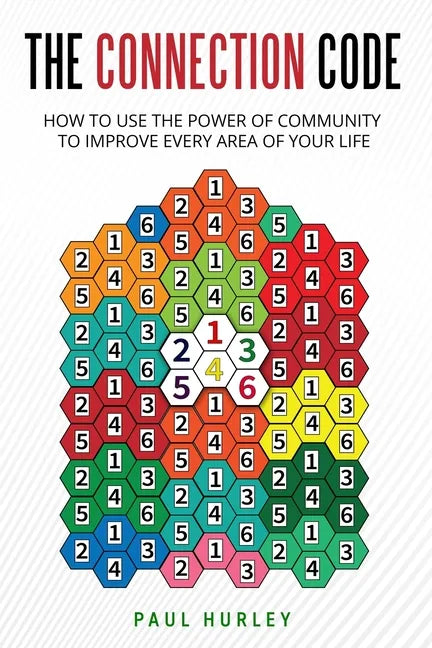 The Connection Code: How To Use The Power Of Community To Improve Every Area Of Your Life - Paperback