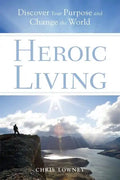 Heroic Living: Discover Your Purpose and Change the World - Paperback