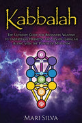 Kabbalah: The Ultimate Guide for Beginners Wanting to Understand Hermetic and Jewish Qabalah Along with the Power of Mysticism - Paperback