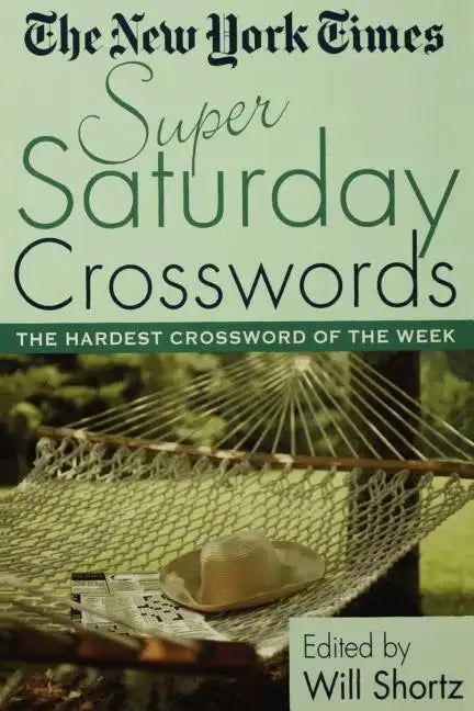 The New York Times Super Saturday Crosswords: The Hardest Crossword of the Week - Paperback