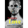 Triggers and Love: Poetry By Aaron Joshua Perra - Paperback