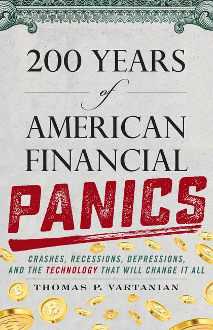 200 Years of American Financial Panics: Crashes, Recessions, Depressions, and the Technology That Will Change It All - Hardcover
