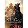 The Man Fast: Love Yourself Through God's Eyes, Heal Brokenness, Break Soul Ties, & Prepare For The Man Of Your Prayers. - Paperback