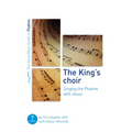 The King's Choir: Singing the Psalms with Jesus: Seven Studies for Groups and Individuals - Paperback