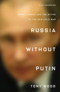 Russia Without Putin: Money, Power and the Myths of the New Cold War - Paperback