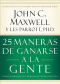 25 Maneras de Ganarse a la Gente: Cómo Hacer Que Los Demás Se Sientan Valiosos - Paperback