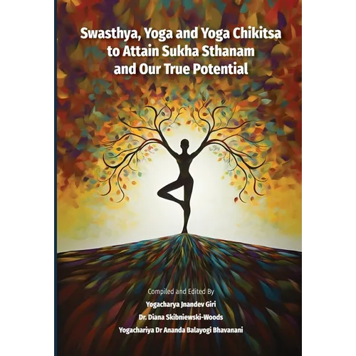 Swasthya, Yoga and Yoga Chikitsa to Attain Sukha Sthanam and Our True Potential - Paperback