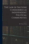 The Law of Nations Considered as Independent Political Communities - Paperback