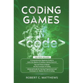 Coding Games: a3 Books in 1 -A Beginners Guide to Learn the Realms of Coding in Games +Tips and Tricks to Master the Concepts of Cod - Paperback