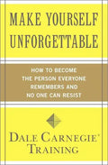 Make Yourself Unforgettable: How to Become the Person Everyone Remembers and No One Can Resist - Paperback