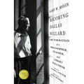 Becoming Dallas Willard: The Formation of a Philosopher, Teacher, and Christ Follower - Paperback