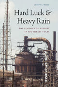 Hard Luck and Heavy Rain: The Ecology of Stories in Southeast Texas - Paperback
