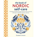 The Book of Nordic Self-Care: Find Peace and Balance Through Seasonal Rituals, Connecting with Nature, Mindfulness Practices, and More - Hardcover