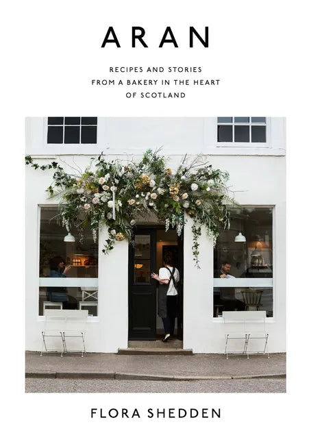 Aran: Recipes and Stories from a Bakery in the Heart of Scotland - Hardcover