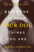 Being the Person Your Dog Thinks You Are: The Science of a Better You - Hardcover