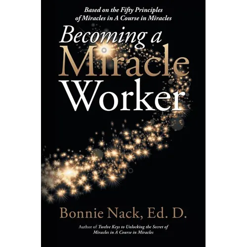 Becoming a Miracle Worker: Based on the Fifty Principles of Miracles in a Course in Miracles - Paperback