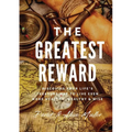 The Greatest Reward: Discovering Your Life's Treasure Map To Live Even More Healthy, Wealthy & Wise - Paperback
