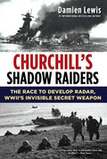 Churchill's Shadow Raiders: The Race to Develop Radar, World War II's Invisible Secret Weapon - Hardcover