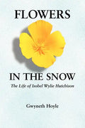 Flowers in the Snow: The Life of Isobel Wylie Hutchison - Paperback