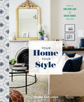 Your Home, Your Style: How to Find Your Look & Create Rooms You Love - Hardcover
