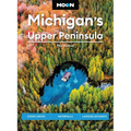 Moon Michigan's Upper Peninsula: Scenic Drives, Waterfalls, Lakeside Getaways - Paperback