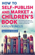 How to Self-publish and Market a Children's Book (Second Edition): Self-publishing in print, eBooks and audiobooks, children's book marketing, transla - Paperback