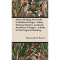 Money, Banking And Credit In Mediaeval Bruges - Italian Merchant Bankers, Lombards And Money Changers - A Study In The Origins Of Banking - Hardcover
