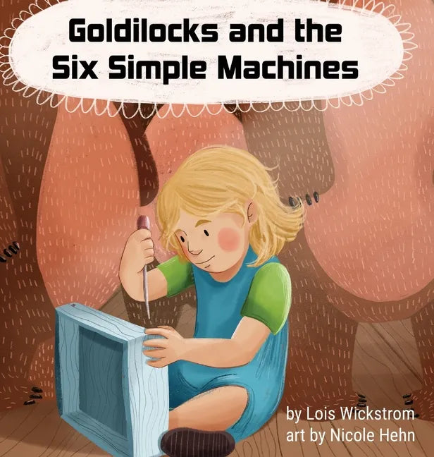 Goldilocks and the Six Simple Machines - Hardcover