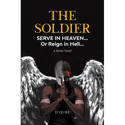 The Soldier: Serve in Heaven... Or Reign in Hell... A Series Novel - Paperback