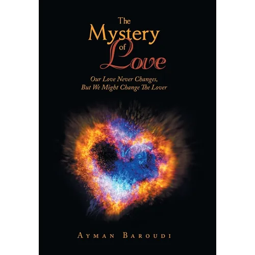 The Mystery of Love: Our Love Never Changes, but We Might Change the Lover - Hardcover