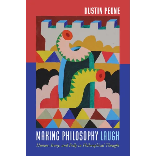 Making Philosophy Laugh: Humor, Irony, and Folly in Philosophical Thought - Paperback